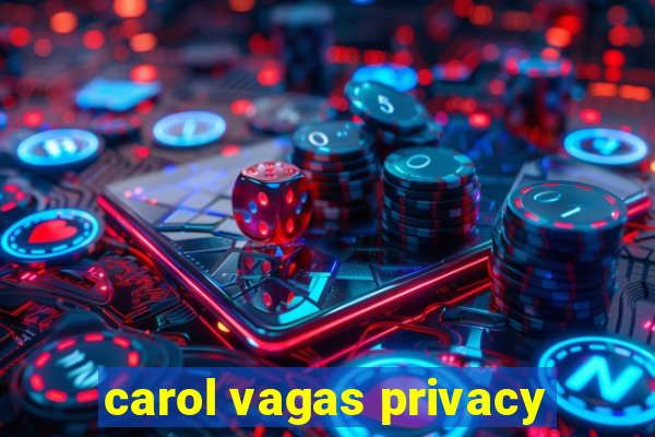 carol vagas privacy